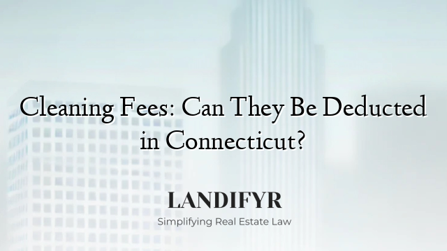 Cleaning Fees: Can They Be Deducted in Connecticut?