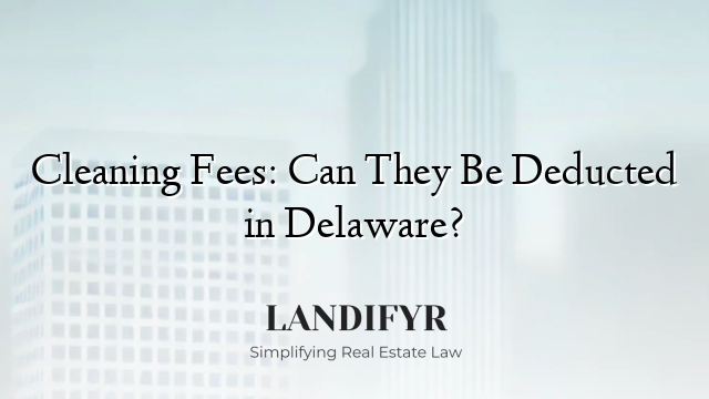 Cleaning Fees: Can They Be Deducted in Delaware?