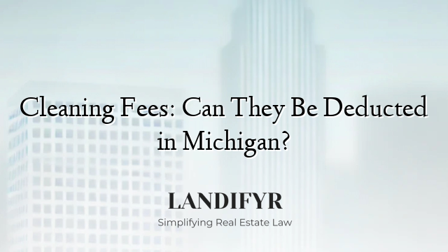 Cleaning Fees: Can They Be Deducted in Michigan?