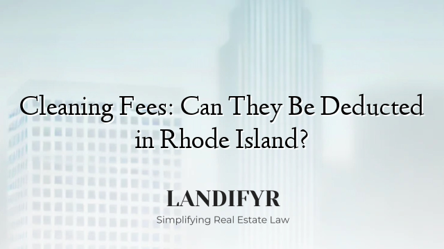 Cleaning Fees: Can They Be Deducted in Rhode Island?