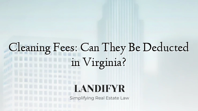 Cleaning Fees: Can They Be Deducted in Virginia?