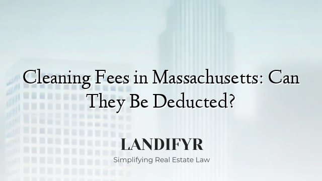 Cleaning Fees in Massachusetts: Can They Be Deducted?
