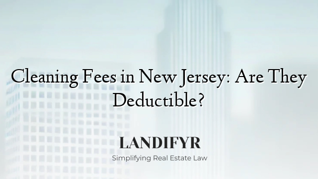Cleaning Fees in New Jersey: Are They Deductible?