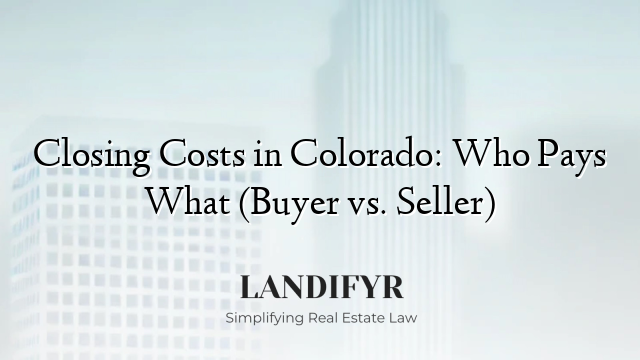 Closing Costs in Colorado: Who Pays What (Buyer vs. Seller)