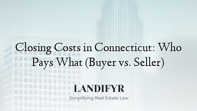 Closing Costs in Connecticut: Who Pays What (Buyer vs. Seller)