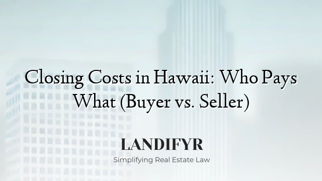 Closing Costs in Hawaii: Who Pays What (Buyer vs. Seller)
