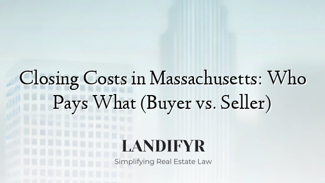Closing Costs in Massachusetts: Who Pays What (Buyer vs. Seller)
