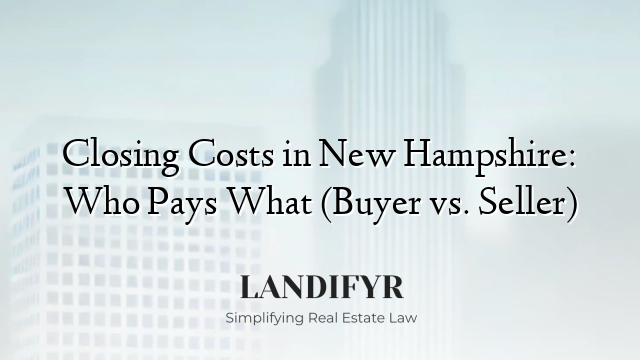 Closing Costs in New Hampshire: Who Pays What (Buyer vs. Seller)