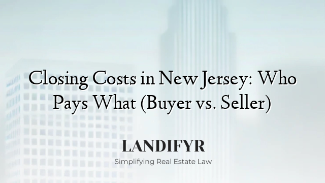 Closing Costs in New Jersey: Who Pays What (Buyer vs. Seller)