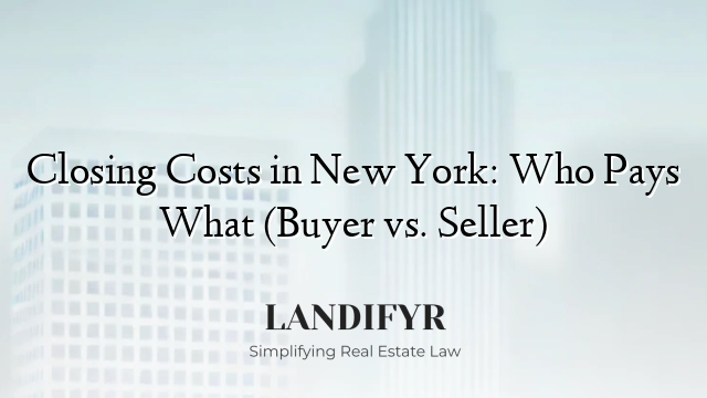 Closing Costs in New York: Who Pays What (Buyer vs. Seller)