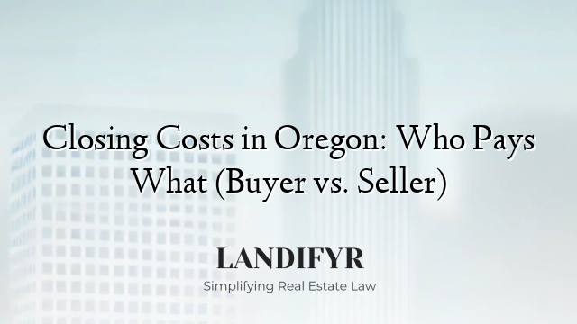Closing Costs in Oregon: Who Pays What (Buyer vs. Seller)