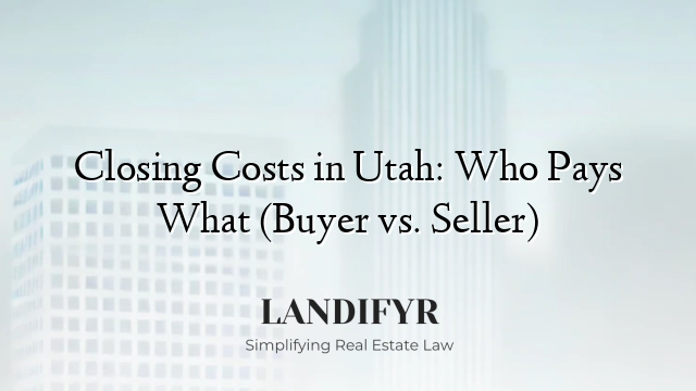 Closing Costs in Utah: Who Pays What (Buyer vs. Seller)