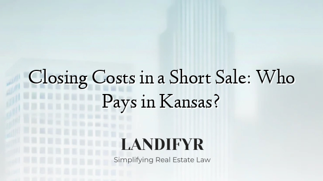 Closing Costs in a Short Sale: Who Pays in Kansas?