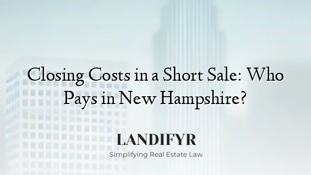 Closing Costs in a Short Sale: Who Pays in New Hampshire?