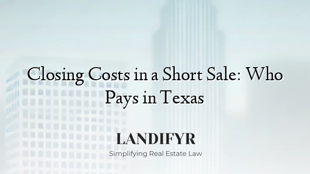 Closing Costs in a Short Sale: Who Pays in Texas