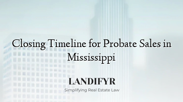 Closing Timeline for Probate Sales in Mississippi