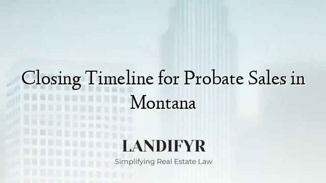 Closing Timeline for Probate Sales in Montana