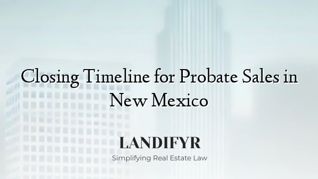 Closing Timeline for Probate Sales in New Mexico