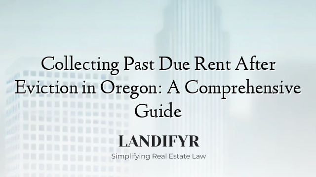 Collecting Past Due Rent After Eviction in Oregon: A Comprehensive Guide
