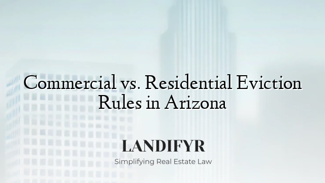 Commercial vs. Residential Eviction Rules in Arizona