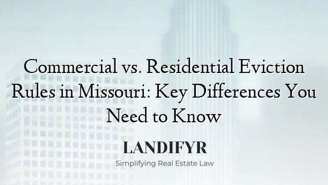 Commercial vs. Residential Eviction Rules in Missouri: Key Differences You Need to Know