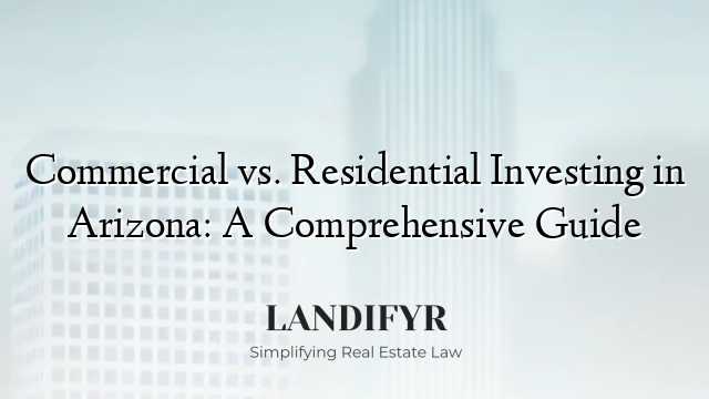 Commercial vs. Residential Investing in Arizona: A Comprehensive Guide