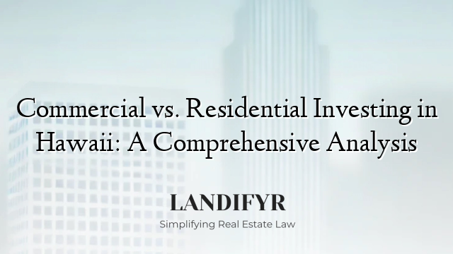 Commercial vs. Residential Investing in Hawaii: A Comprehensive Analysis