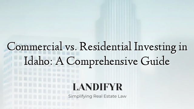 Commercial vs. Residential Investing in Idaho: A Comprehensive Guide