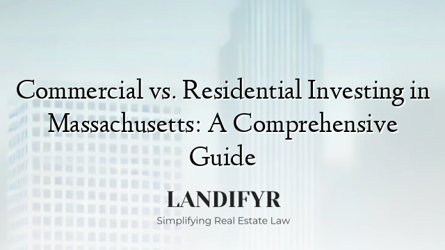 Commercial vs. Residential Investing in Massachusetts: A Comprehensive Guide
