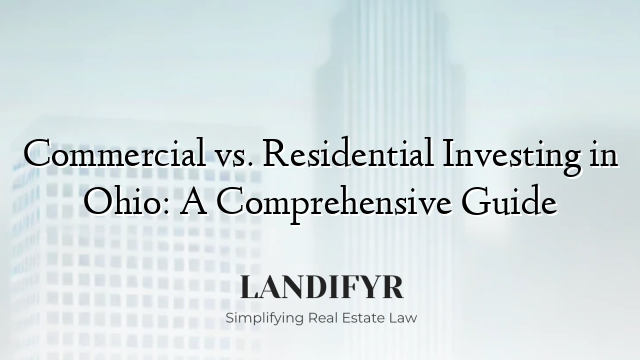 Commercial vs. Residential Investing in Ohio: A Comprehensive Guide