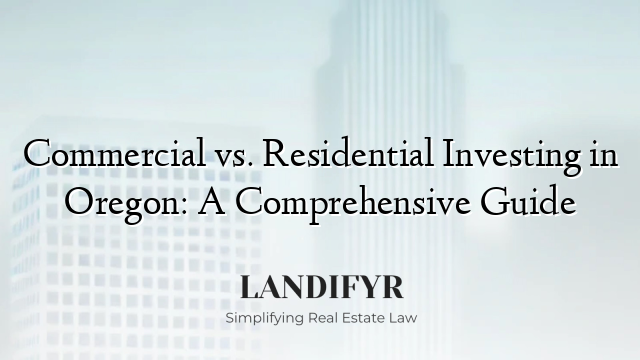Commercial vs. Residential Investing in Oregon: A Comprehensive Guide