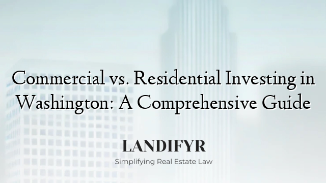 Commercial vs. Residential Investing in Washington: A Comprehensive Guide