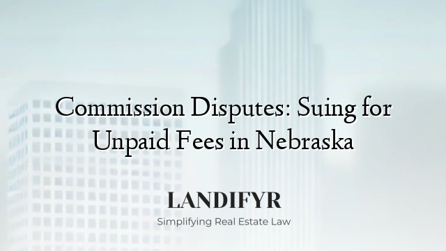Commission Disputes: Suing for Unpaid Fees in Nebraska