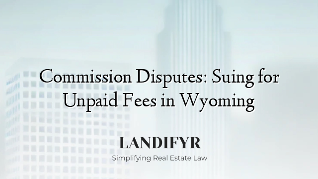 Commission Disputes: Suing for Unpaid Fees in Wyoming