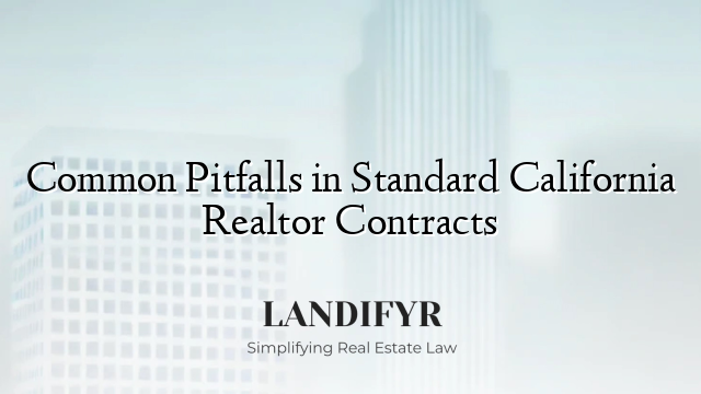 Common Pitfalls in Standard California Realtor Contracts