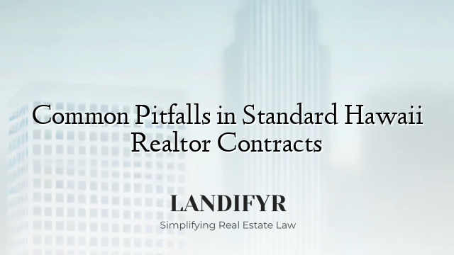 Common Pitfalls in Standard Hawaii Realtor Contracts