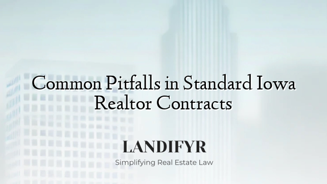 Common Pitfalls in Standard Iowa Realtor Contracts