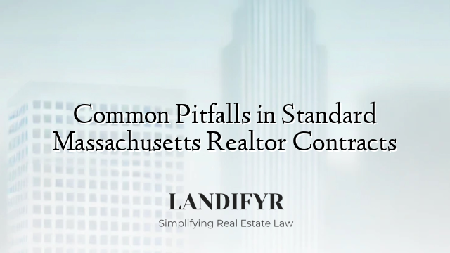 Common Pitfalls in Standard Massachusetts Realtor Contracts