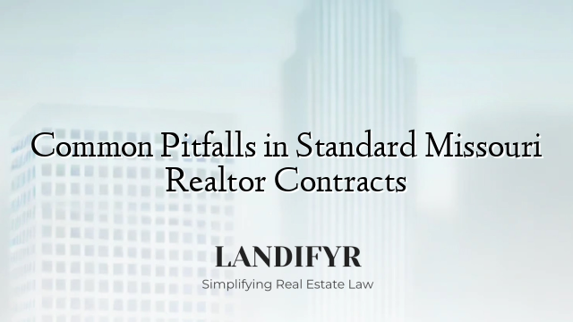 Common Pitfalls in Standard Missouri Realtor Contracts
