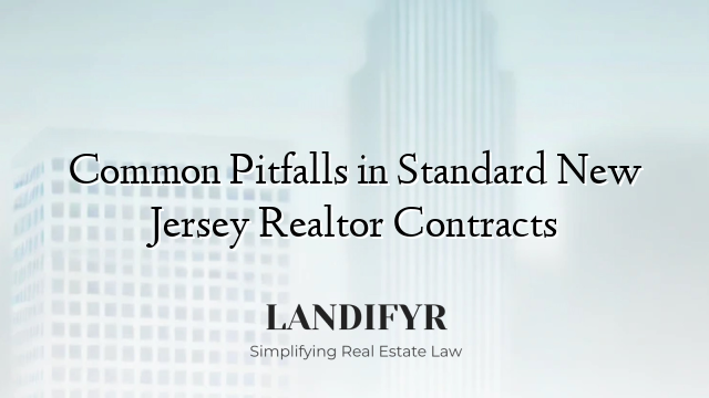 Common Pitfalls in Standard New Jersey Realtor Contracts