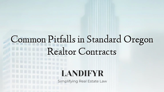 Common Pitfalls in Standard Oregon Realtor Contracts