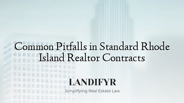 Common Pitfalls in Standard Rhode Island Realtor Contracts