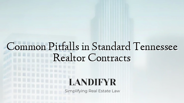 Common Pitfalls in Standard Tennessee Realtor Contracts