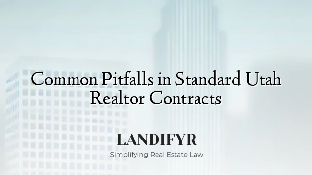 Common Pitfalls in Standard Utah Realtor Contracts