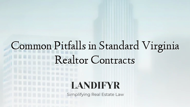 Common Pitfalls in Standard Virginia Realtor Contracts