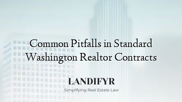 Common Pitfalls in Standard Washington Realtor Contracts
