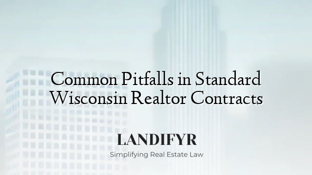 Common Pitfalls in Standard Wisconsin Realtor Contracts