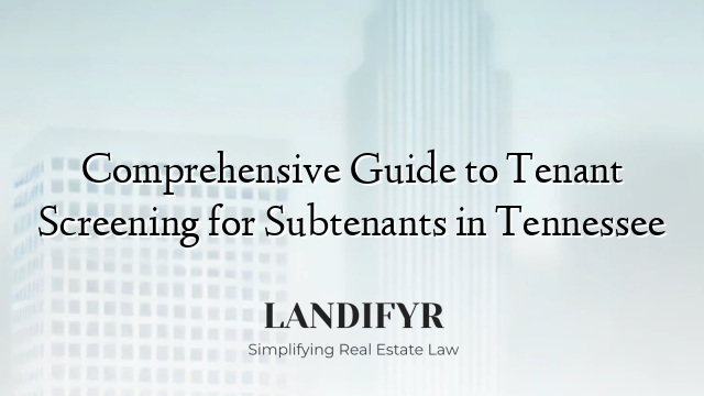 Comprehensive Guide to Tenant Screening for Subtenants in Tennessee