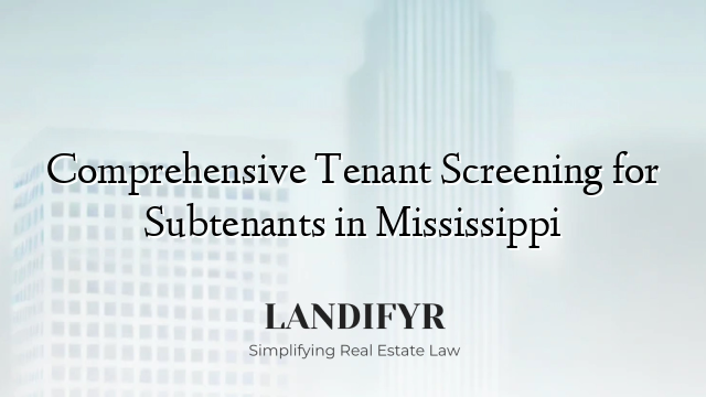Comprehensive Tenant Screening for Subtenants in Mississippi
