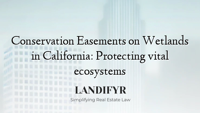 Conservation Easements on Wetlands in California: Protecting vital ecosystems